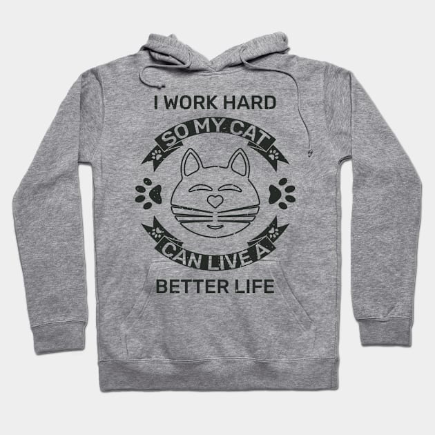 I work hard so my cat can live a better life Hoodie by lakokakr